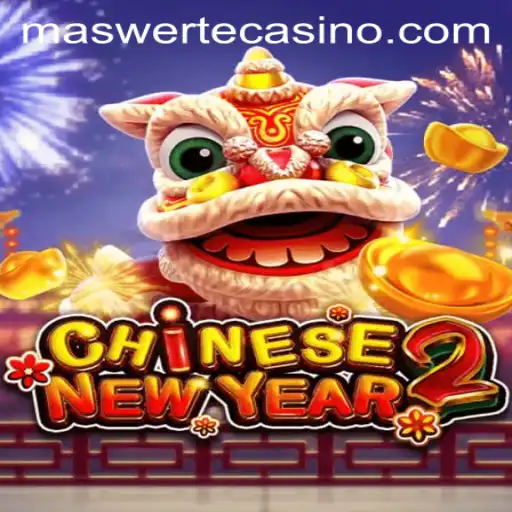 Exploring the Thrilling World of CHINESENEWYEAR2 and the Concept of MASWERTE